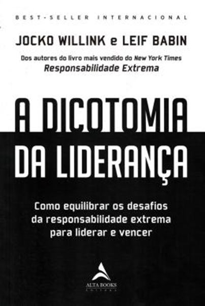 Picture of A DICOTOMIA DA LIDERANCA - COMO EQUILIBRAR OS DESAFIOS DA RESPONSABILIDADE EXTREMA PARA LIDERAR E VENCER