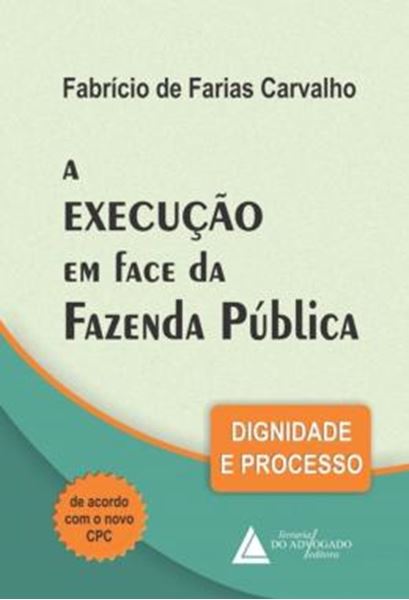 Picture of A EXECUCAO EM FACE DA FAZENDA PUBLICA - DIGNIDADE E PROCESSO