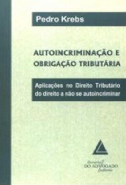 Picture of AUTOINCRIMINACAO E OBRIGACAO TRIBUTARIA - APLICACOES NO DIREITO TRIBUTARIO DO DIREITO A NAO SE AUTOINCRIMINAR