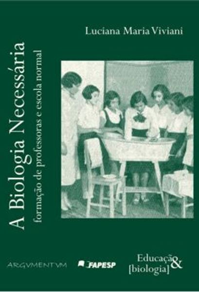 Picture of A BIOLOGIA NECESSARIA - FORMACAO DE PROFESSORAS E ESCOLA NORMAL