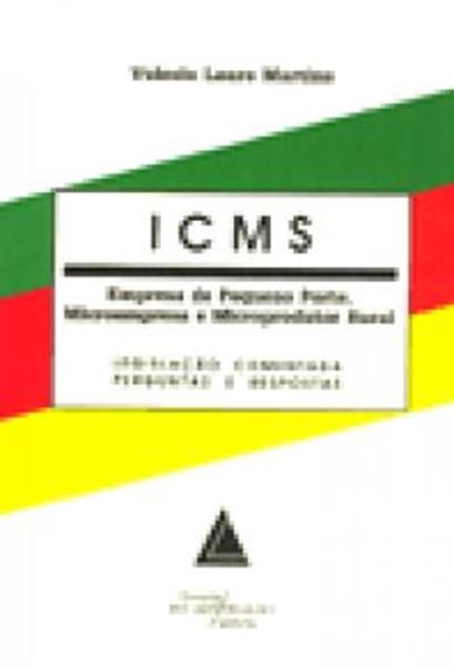 Picture of ICMS - EMPRESA DE PEQUENO PORTE, MICROEMPRESA E MICROPRODUTOR RURAL - LEGISLACAO COMENTADA - PERGUNTAS E RESPOSTAS