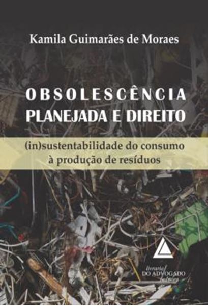 Picture of OBSOLESCENCIA PLANEJADA E DIREITO - (IN)SUSTENTABILIDADE DO CONSUMO A PRODUCAO DE RESIDUOS