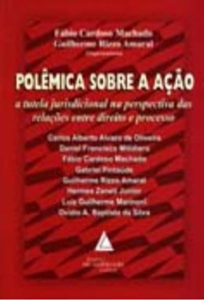 Picture of POLEMICA SOBRE A ACAO - A TUTELA JURISDICIONAL NA PERSPECTIVA DAS RELACOES ENTRE DIREITO E PROCESSO