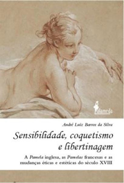 Picture of SENSIBILIDADE, COQUETISMO E LIBERTINAGEM - A PAMELA INGLESA, AS PAMELAS FRANCESAS E AS MUDANCAS ETICAS E ESTETICAS DO SECULO XVIII