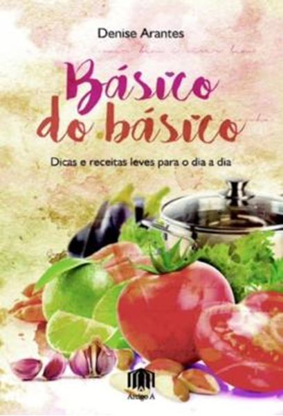 Picture of BASICO DO BASICO - DICAS E RECEITAS LEVES PARA O DIA A DIA