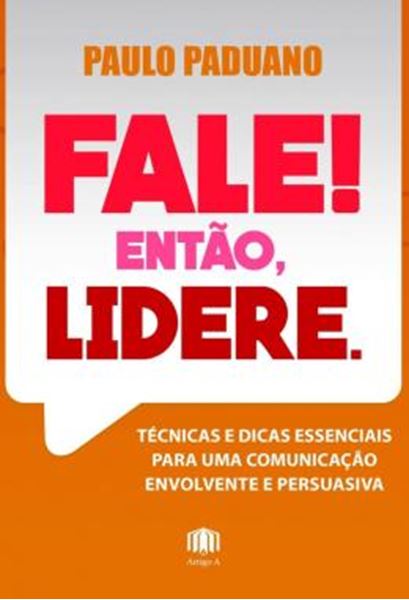 Picture of FALE! ENTAO, LIDERE. - TECNICAS E DICAS ESSENCIAIS PARA UMA COMUNICACAO ENVOLVENTE E PERSUASIVA