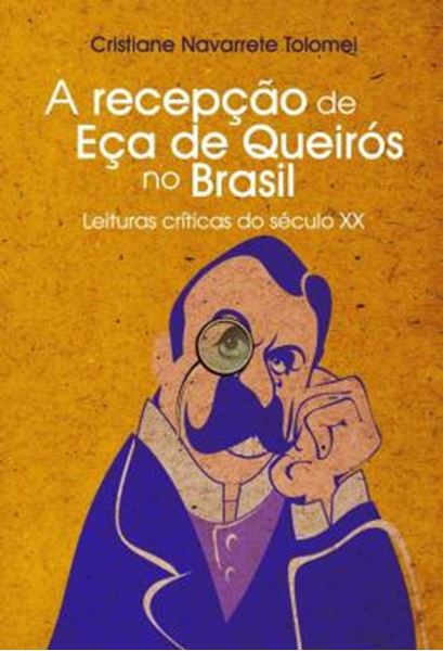 Picture of A RECEPCAO DE ECA DE QUEIROS NO BRASIL - LEITURAS CRITICAS DO SECULO XX