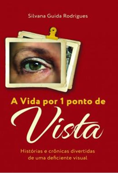 Picture of A VIDA POR 1 PONTO DE VISTA - HISTORIAS E CRONICAS DIVERTIDAS DE UMA DEFICIENTE VISUAL