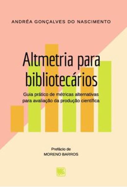 Picture of ALTMETRIA PARA BIBLIOTECARIOS - GUIA PRATICO DE METRICAS ALTERNATIVAS PARA AVALIACAO DA PRODUCAO CIENTIFICA