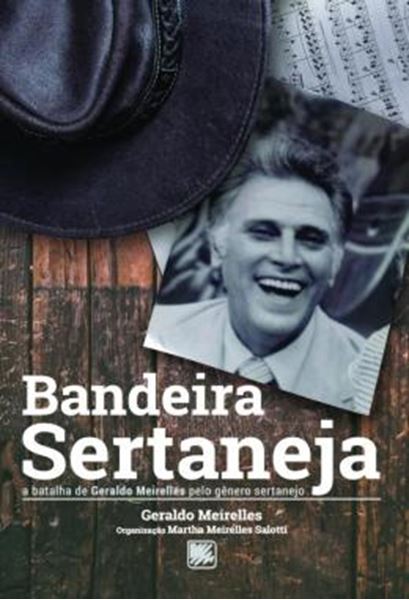 Picture of BANDEIRA SERTANEJA - A BATALHA DE GERALDO MEIRELLES PELO GENERO SERTANEJO