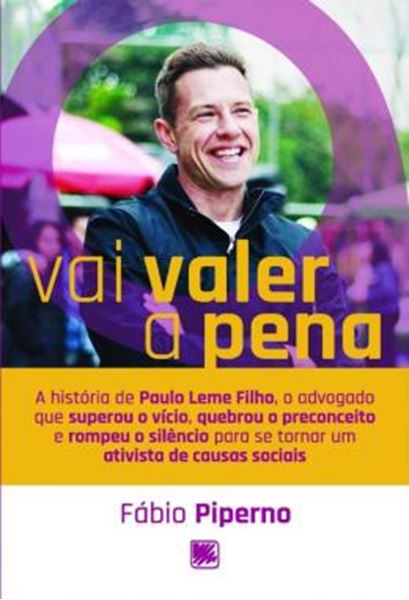 Picture of VAI VALER A PENA - A HISTORIA DE PAULO LEME FILHO, O ADVOGADO QUE SUPEROU O VICIO, QUEBROU O PRECONCEITO E ROMPEU O SILENCIO PARA SE TORNAR UM ATIVISTA DE CAUSAS SOCIAIS
