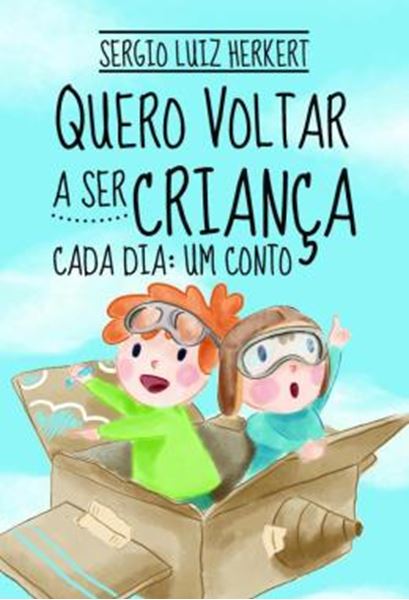 Picture of QUERO VOLTAR A SER CRIANCA - CADA DIA: UM CONTO