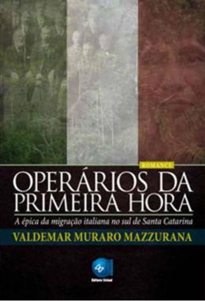 Picture of OPERARIOS DA PRIMEIRA HORA - A EPICA DA MIGRACAO ITALIANA NO SUL DE SANTA CATARINA