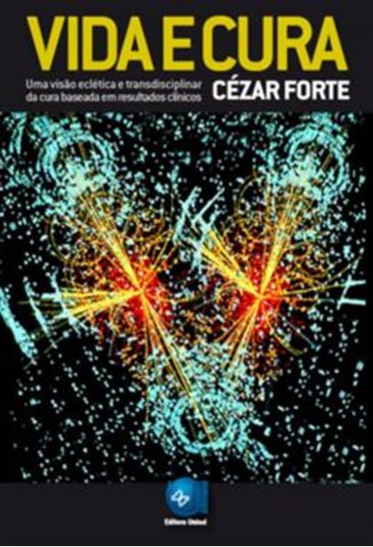 Picture of VIDA E CURA - UMA VISAO ECLETICA E TRANSDICIPLINAR DA CURA BASEADA EM RESULTADOS CLINICOS