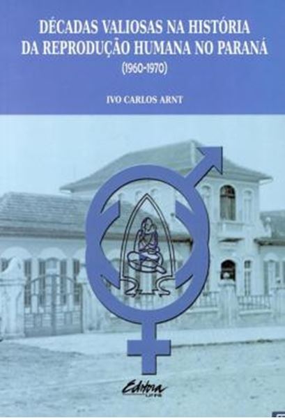 Picture of DECADAS VALIOSAS NA HISTORIA DA REPRODUCAO HUMANA NO PARANA (1960-1970)
