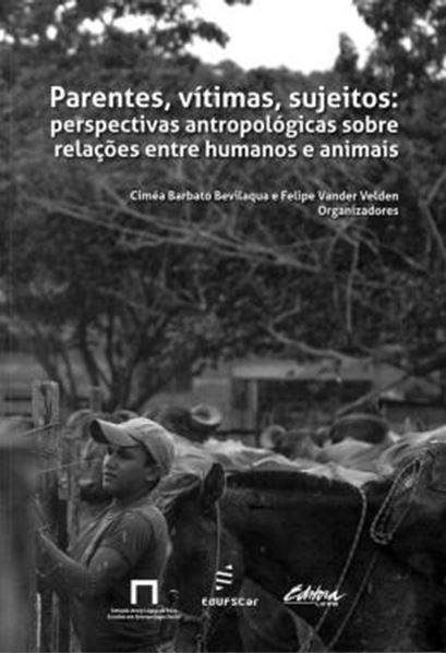 Picture of PARENTES, VITIMAS, SUJEITOS - PERSPECTIVAS ANTROPOLOGICAS SOBRE RELACOES ENTRE HUMANOS E ANIMAIS