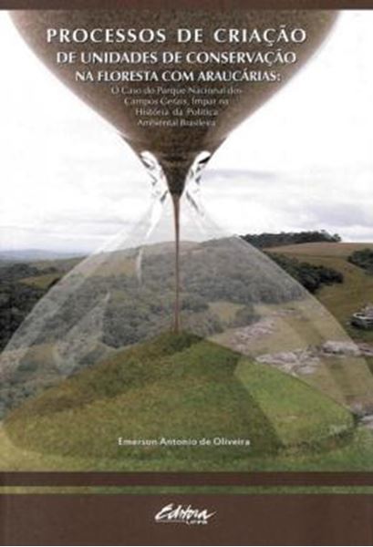 Picture of PROCESSOS DE CRIACAO DE UNIDADES DE CONSERVACAO NA FLORESTA COM ARAUCARIAS - O CASO DO PARQUE NACIONAL DOS CAMPOS GERAIS, IMPAR NA HISTORIA DA POLITICA AMBIENTAL BRASILEIRA