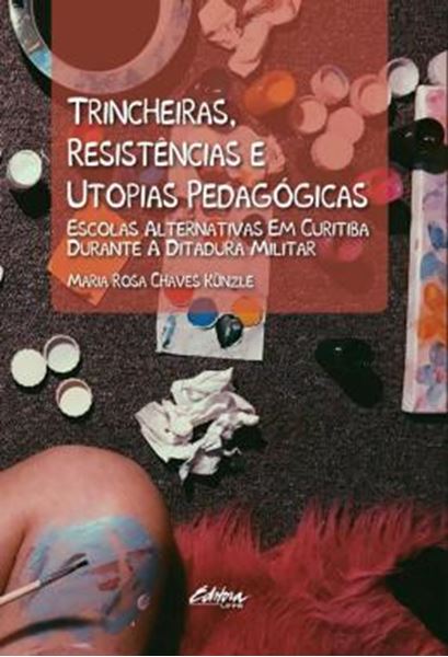 Picture of TRINCHEIRAS, RESISTENCIAS E UTOPIAS PEDAGOGICAS - ESCOLAS ALTERNATIVAS EM CURITIBA DURANTE A DITADURA MILITAR