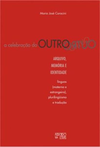 Picture of A CELEBRACAO DO OUTRO - ARQUIVO, MEMORIA E IDENTIDADE - LINGUAS (MATERNA E ESTRANGEIRA), PLURILINGUISMO E TRADUCAO