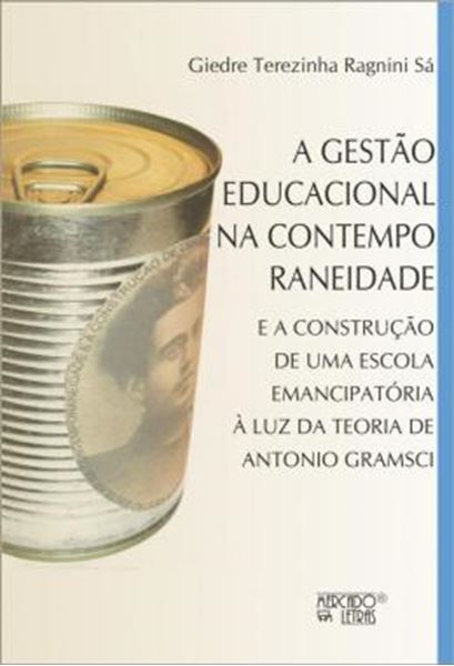 Picture of A GESTAO EDUCACIONAL NA CONTEMPORANEIDADE - E A CONSTRUCAO DE UMA ESCOLA EMANCIPATORIA A LUZ DA TEORIA DE ANTONIO GRAMSCI