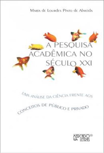 Picture of A PESQUISA ACADEMICA NO SECULO XXI - UMA ANALISE DA CIENCIA FRENTE AOS CONCEITOS DE PUBLICO E PRIVADO