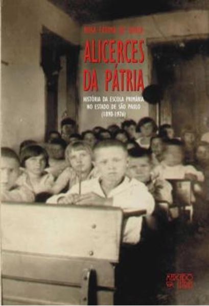Picture of ALICERCES DA PATRIA - HISTORIA DA ESCOLA PRIMARIA NO ESTADO DE SAO PAULO (1890-1976)