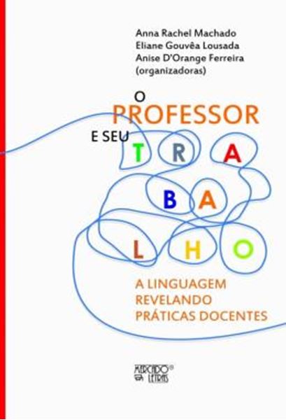 Picture of PROFESSOR E SEU TRABALHO, O - A LINGUAGEM REVELANDO PRATICAS DOCENTES