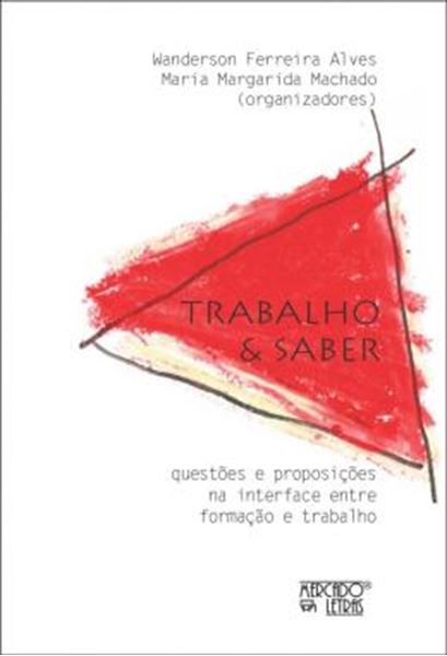 Picture of TRABALHO E SABER - QUESTOES E PROPOSICOES NA INTERFACE ENTRE FORMACAO E TRABALHO