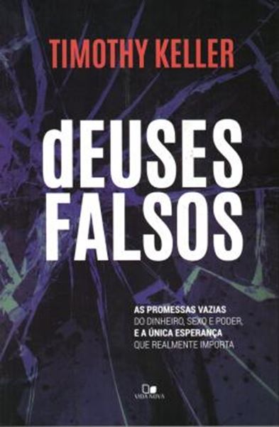 Picture of DEUSES FALSOS - AS PROMESSAS VAZIAS DO DINHEIRO, SEXO E PODER E A UNICA ESPERANCA QUE REALMENTE IMPORTA