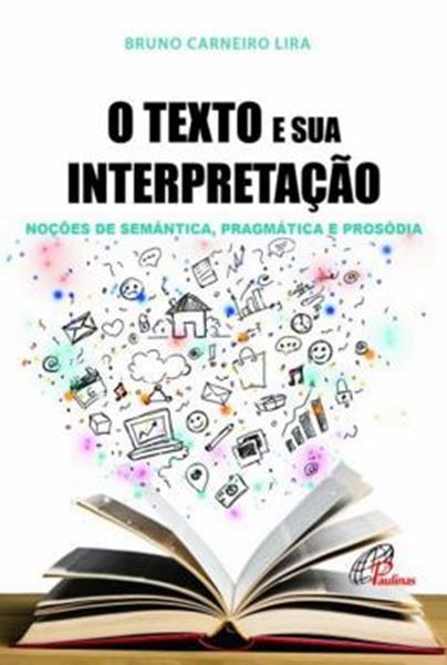 Picture of TEXTO E SUA INTERPRETACAO - NOCOES DE SEMANTICA, PRAGMATICA E PROSODIA