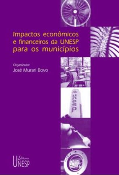 Picture of IMPACTOS ECONOMICOS E FINANCEIROS DA UNESP PARA OS MUNICIPIOS - VOLUME  - 
