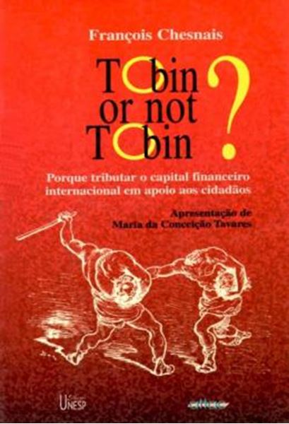 Picture of TOBIN OR NOT TOBIN? - VOLUME  - PORQUE TRIBUTAR O CAPITAL INTERNACIONAL EM APOIO AOS CIDADAOS