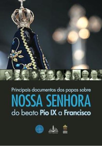 Picture of PRINCIPAIS DOCUMENTOS DOS PAPAS SOBRE NOSSA SENHORA DO BEATO PIO IX A FRANCISCO