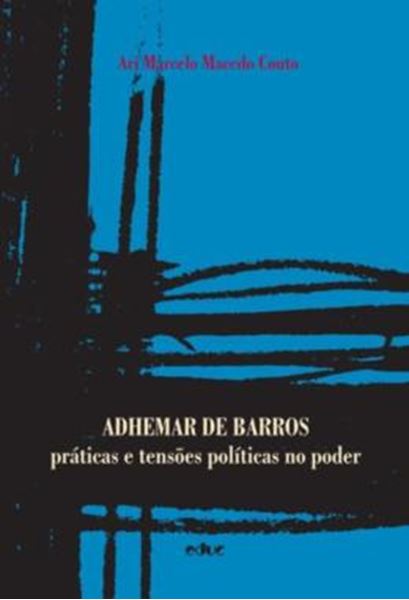 Picture of ADHEMAR DE BARROS - PRATICAS E TENSOES POLITICAS NO PODER