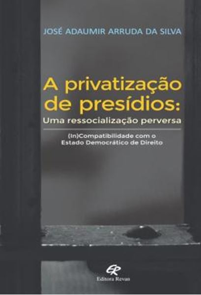 Picture of A PRIVATIZACAO DE PRESIDIOS - UMA RESSOCIALIZACAO PERVERSA
