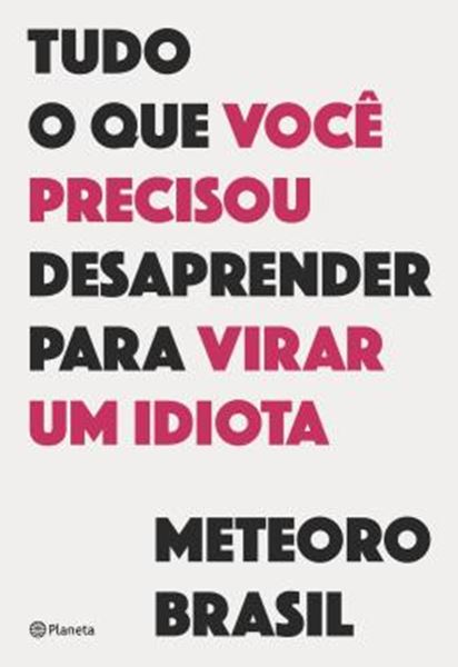 Picture of TUDO O QUE VOCE PRECISOU DESAPRENDER PARA VIRAR UM IDIOTA