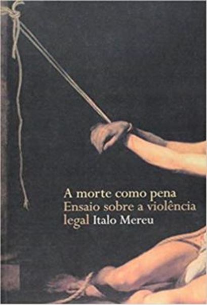 Picture of A MORTE COMO PENA - ENSAIO SOBRE A VIOLENCIA LEGAL