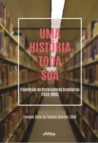 Picture of UMA HISTORIA TODA SUA - TRAJETORIAS DE HISTORIADORAS BRASILEIRAS (1934-1990)