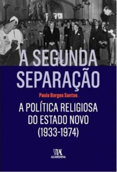 Picture of A SEGUNDA SEPARACAO - A POLITICA RELIGIOSA DO ESTADO NOVO (1933-1974)