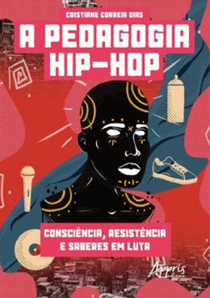 Picture of A PEDAGOGIA HIP-HOP - CONSCIENCIA, RESISTENCIA E SABERES DE LUTA