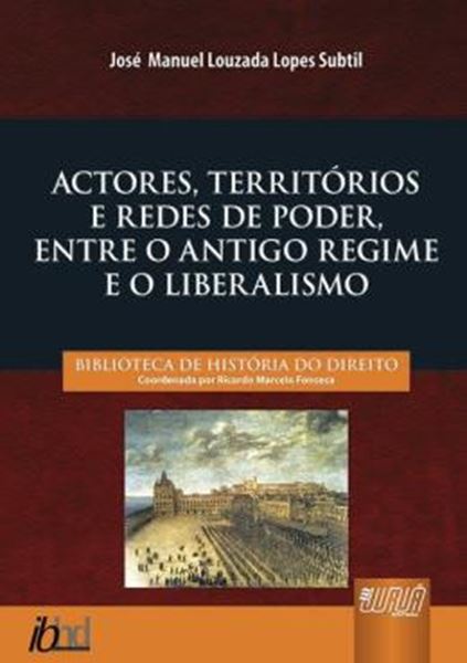 Picture of ACTORES, TERRITORIOS E REDES DE PODER, ENTRE O ANTIGO REGIME E O LIBERALISMO