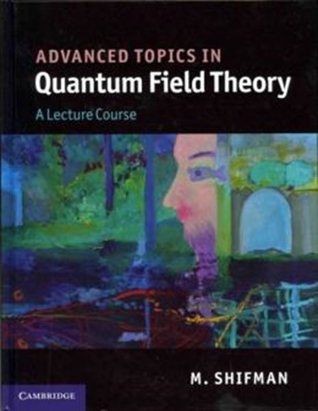 Picture of ADVANCED TOPICS IN QUANTUM FIELD THEORY - A LECTURE COURSE