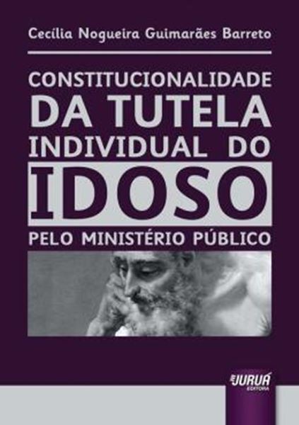 Picture of CONSTITUCIONALIDADE DA TUTELA INDIVIDUAL DO IDOSO PELO MINISTERIO PUBLICO