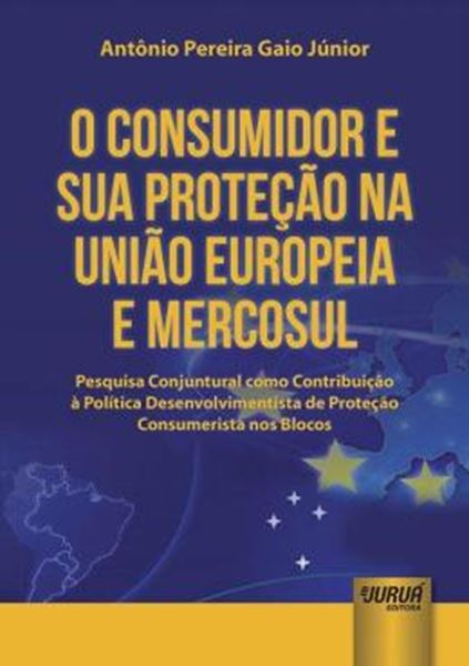 Picture of CONSUMIDOR E SUA PROTECAO NA UNIAO EUROPEIA E MERCOSUL, O