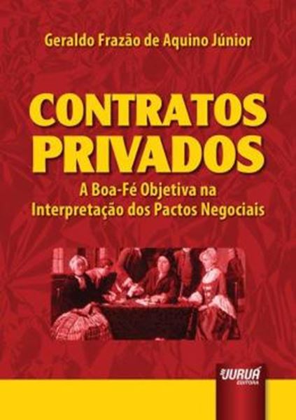 Picture of CONTRATOS PRIVADOS - A BOA-FE OBJETIVA NA INTERPRETACAO DOS PACTOS NEGOCIAIS