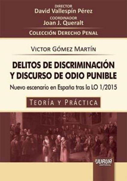 Picture of DELITOS DE DISCRIMINACION Y DISCURSO DE ODIO PUNIBLE - NUEVO ESCENARIO EN ESPANA TRAS LA LO 1/2015 - TEORIA Y PRACTICA