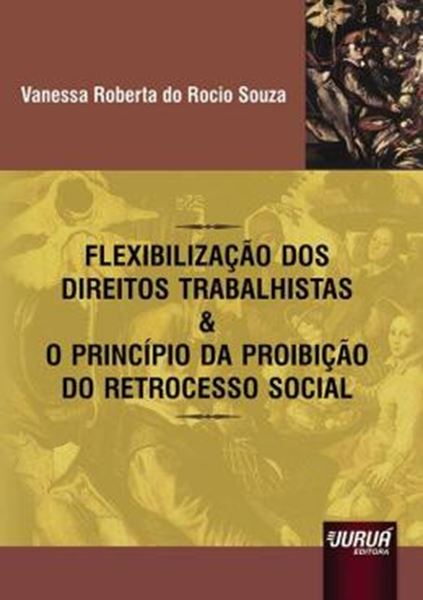 Picture of FLEXIBILIZACAO DOS DIREITOS TRABALHISTAS & O PRINCIPIO DA PROIBICAO DO RETROCESSO SOCIAL