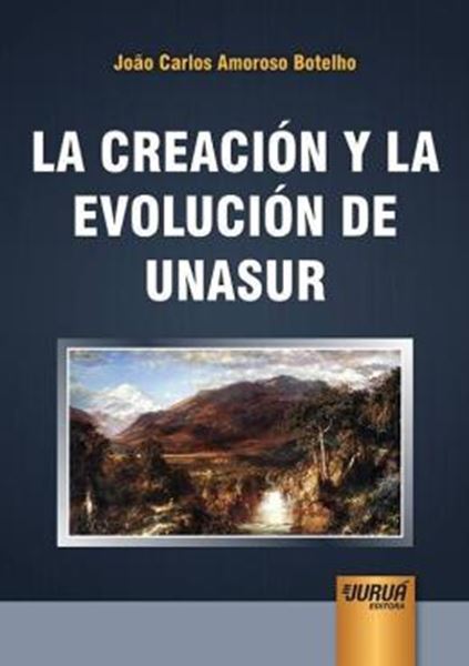 Picture of LA CREACION Y LA EVOLUCION DE UNASUR