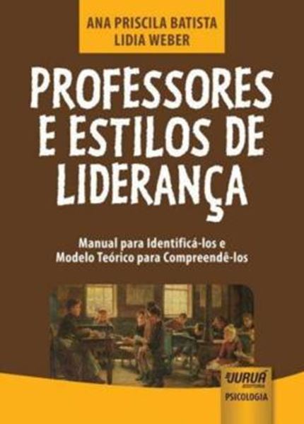 Picture of PROFESSORES E ESTILOS DE LIDERANCA - MANUAL PARA IDENTIFICA-LOS E MODELO TEORICO PARA COMPREENDE-LOS