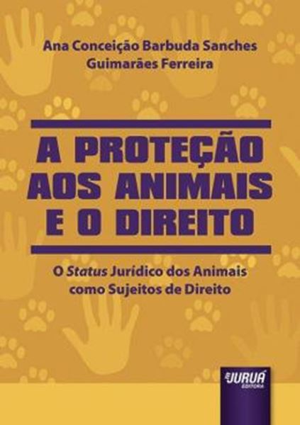 Picture of PROTECAO AOS ANIMAIS E O DIREITO, A - O STATUS JURIDICO DOS ANIMAIS COMO SUJEITOS DE DIREITO